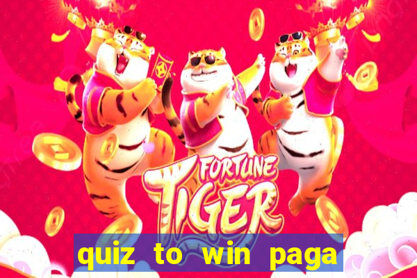 quiz to win paga mesmo quiz money paga mesmo